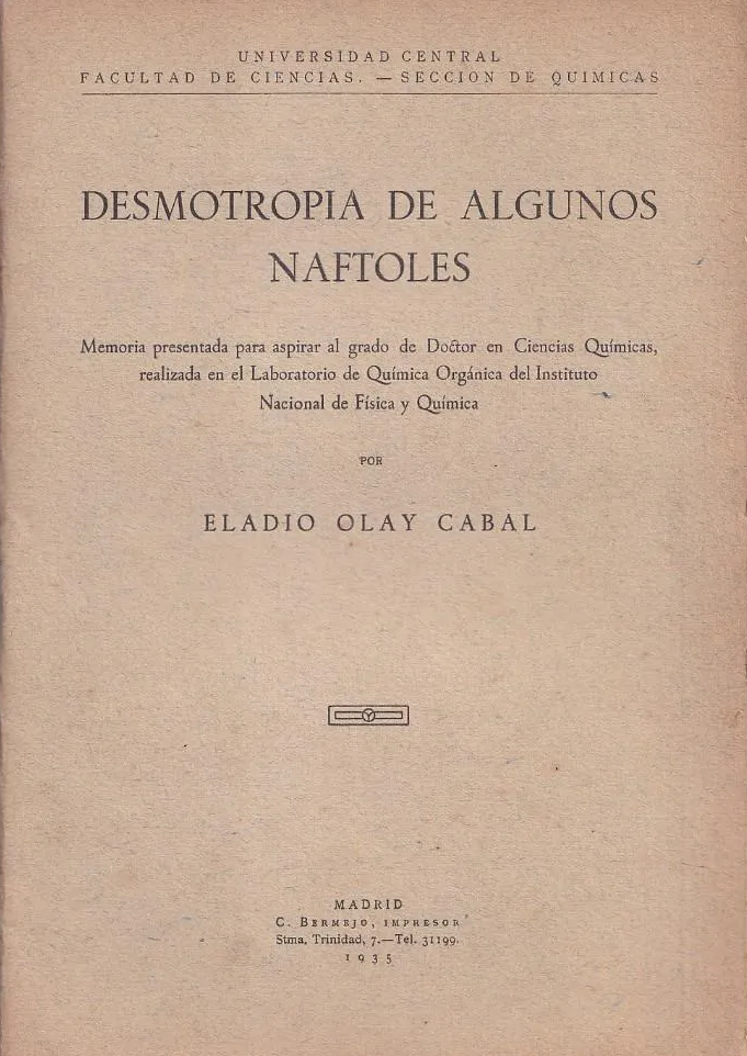 Tesis de Eladio Olay Cabal titulada Desmotropia de algunos naftoles. Memoria presentada para aspirar al grado de Doctor en Ciencias Químicas.
