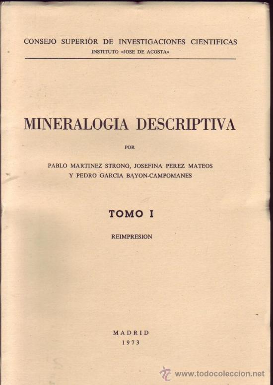 Publicación Martínez Strong, Pablo, Josefina Pérez Mateos y Pedro García Bayón-Campomanes. Mineralogía descriptiva. Madrid, Instituto José de Acosta, CSIC, 1952.